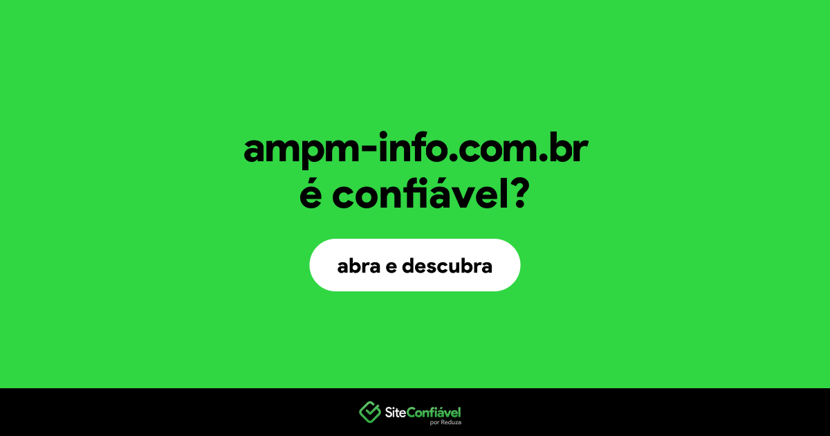 O site ampm-info.com.br é confiável?