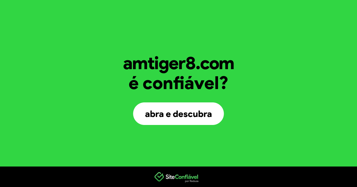 O site amtiger8.com é confiável?