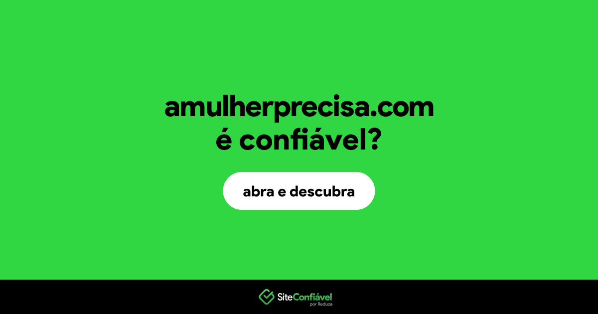 O site amulherprecisa.com é confiável?
