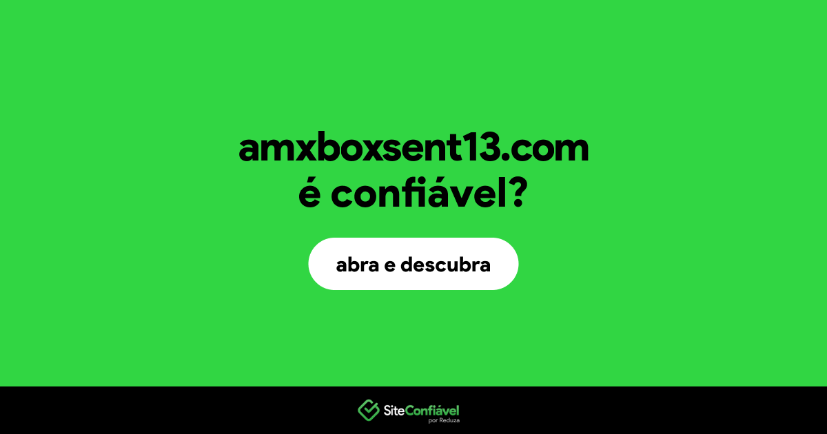 O site amxboxsent13.com é confiável?