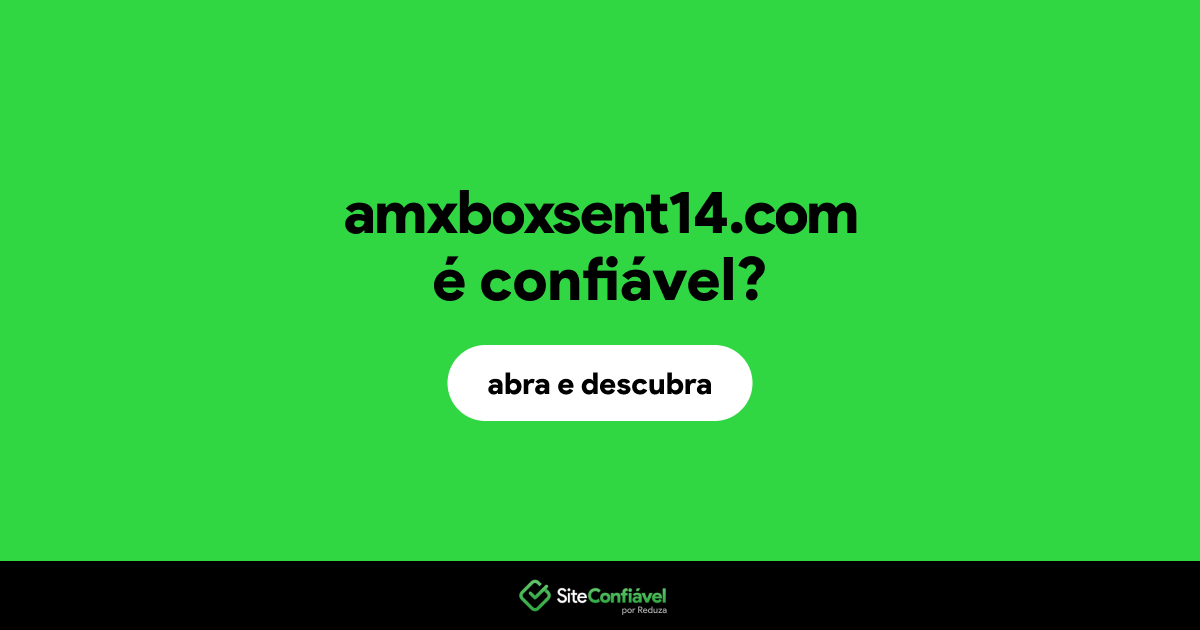 O site amxboxsent14.com é confiável?
