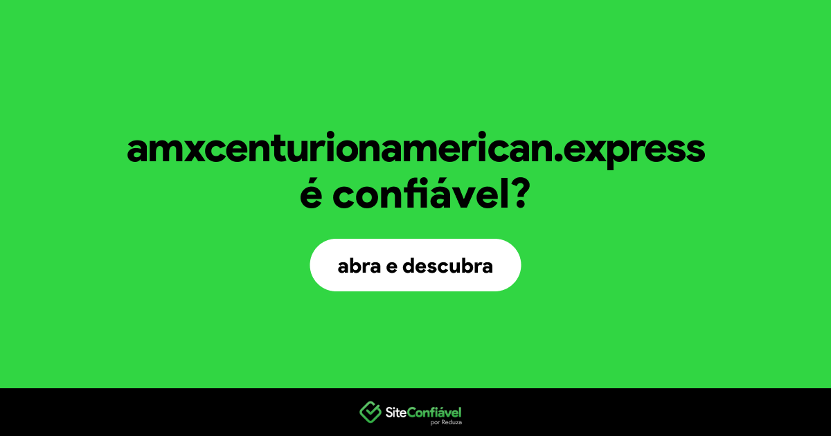 O site amxcenturionamerican.express é confiável?