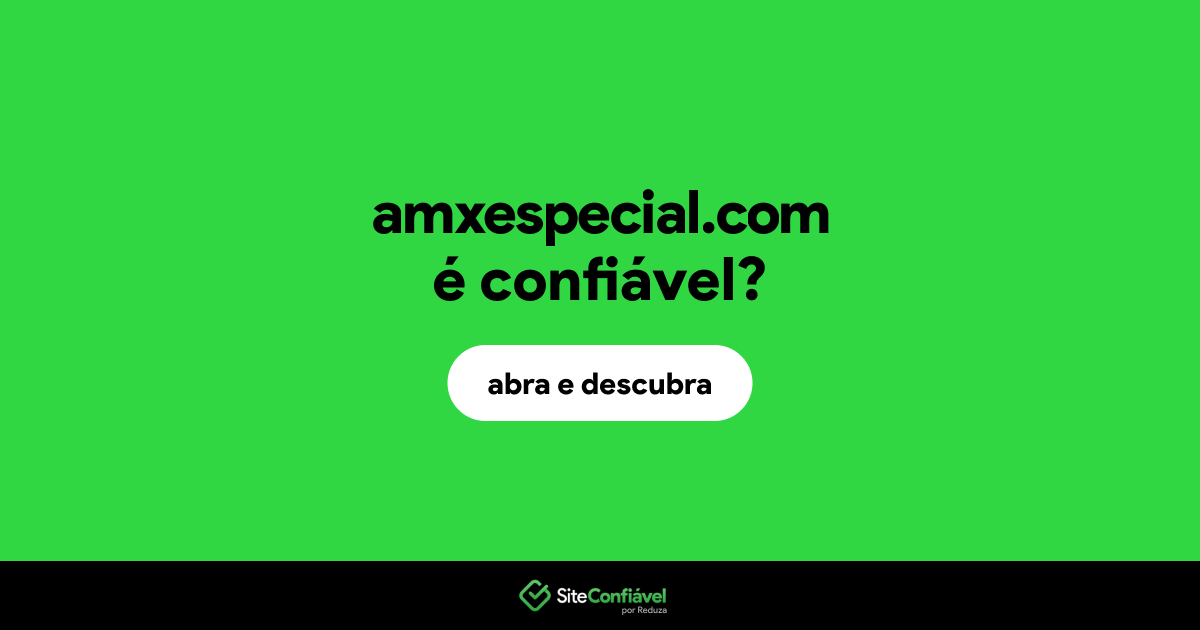 O site amxespecial.com é confiável?