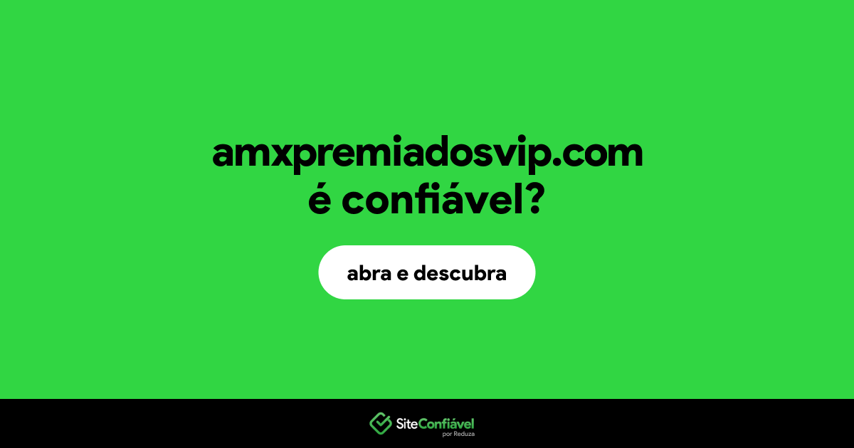 O site amxpremiadosvip.com é confiável?