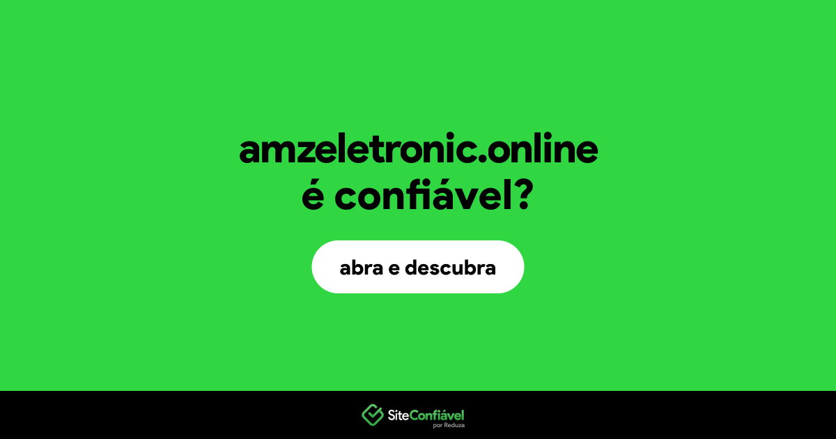 O site amzeletronic.online é confiável?