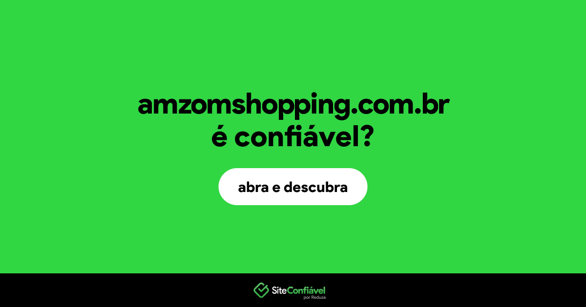 O site amzomshopping.com.br é confiável?