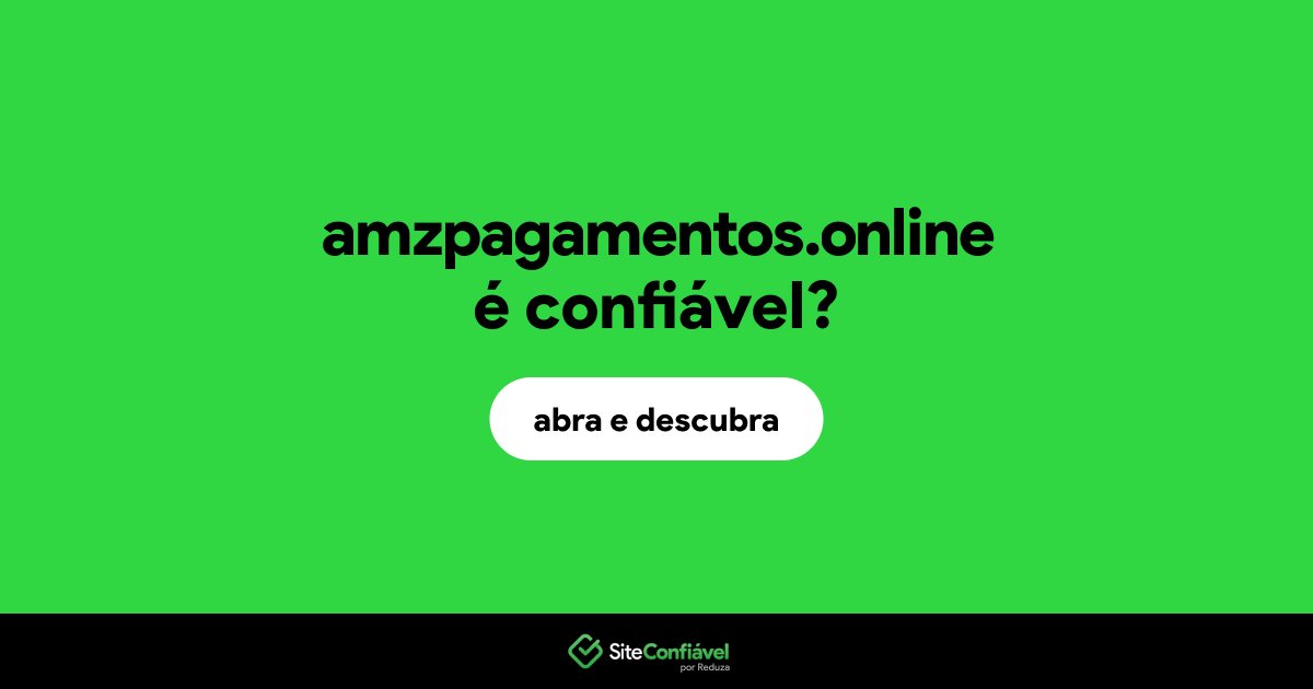O site amzpagamentos.online é confiável?