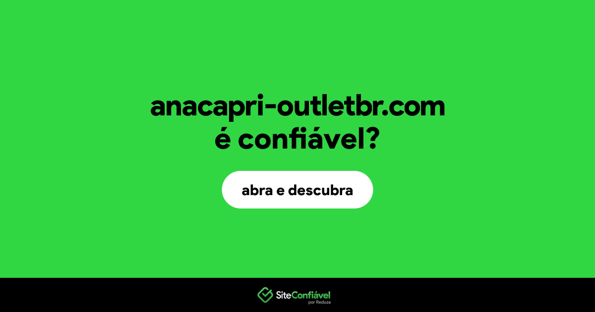 O site anacapri-outletbr.com é confiável?