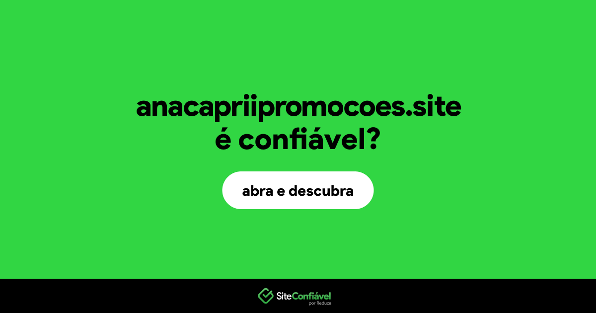 O site anacapriipromocoes.site é confiável?