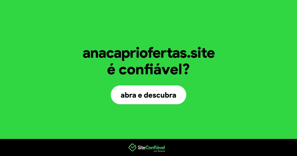 O site anacapriofertas.site é confiável?