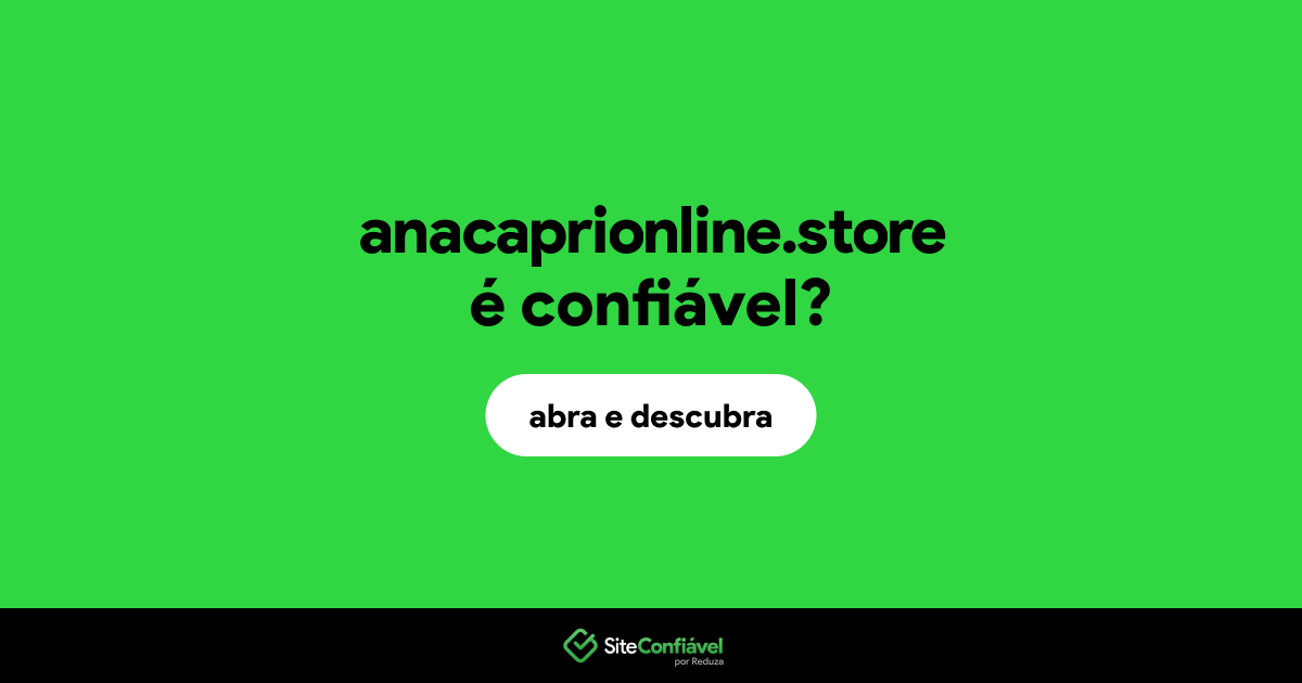O site anacaprionline.store é confiável?