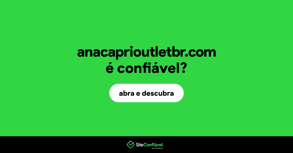 O site anacaprioutletbr.com é confiável?