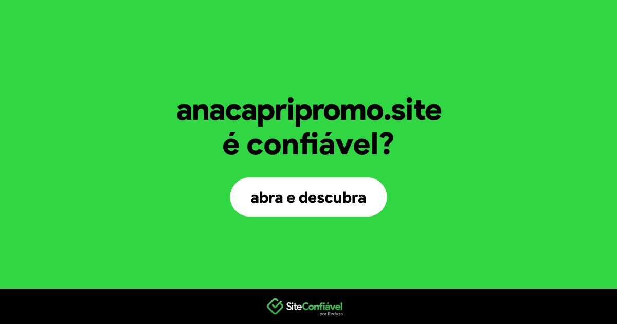 O site anacapripromo.site é confiável?