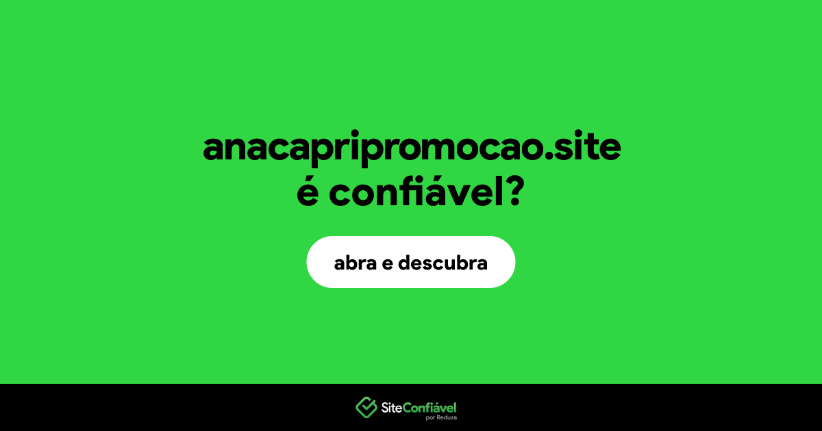 O site anacapripromocao.site é confiável?