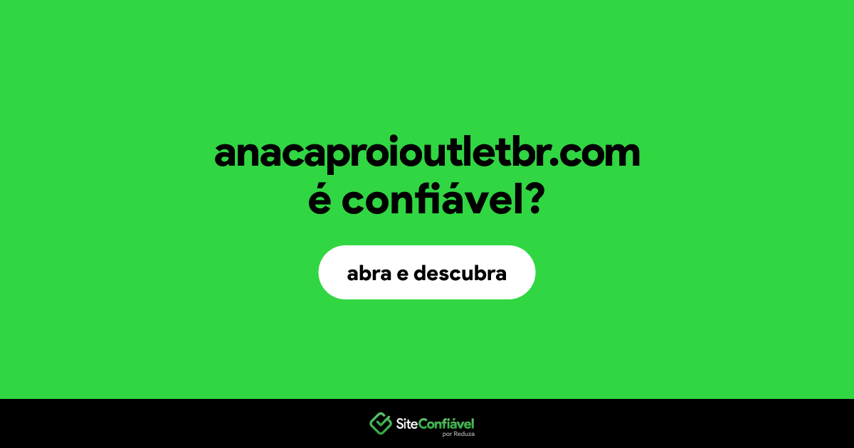 O site anacaproioutletbr.com é confiável?