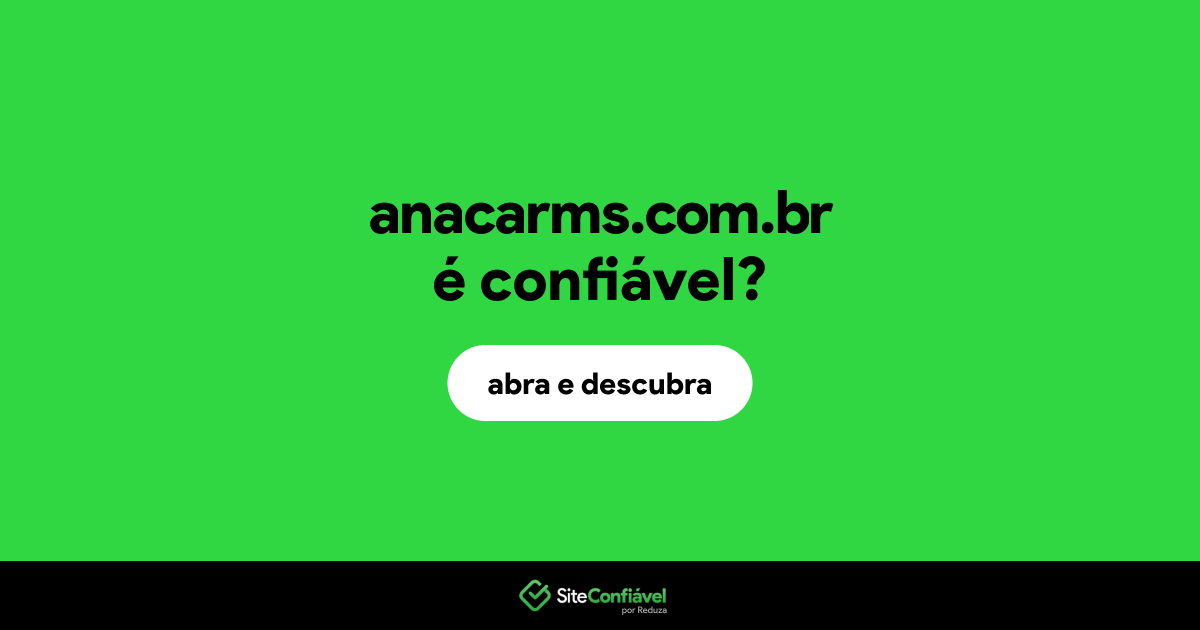 O site anacarms.com.br é confiável?