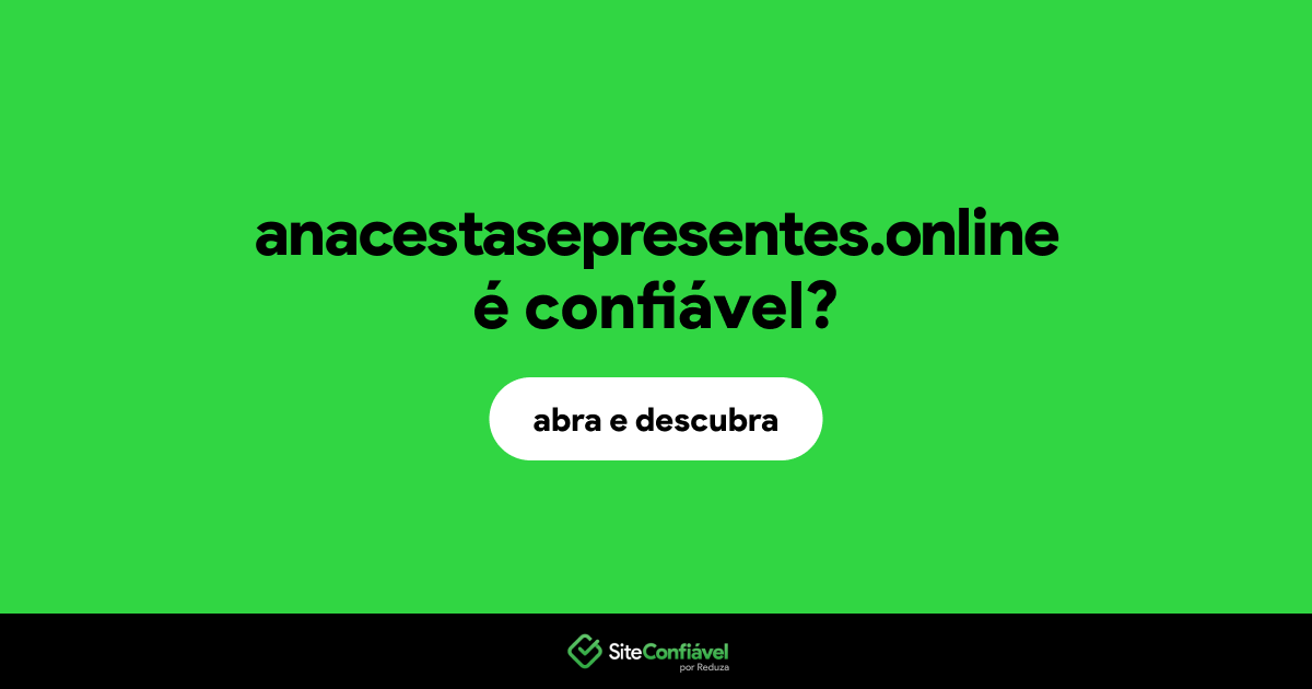 O site anacestasepresentes.online é confiável?