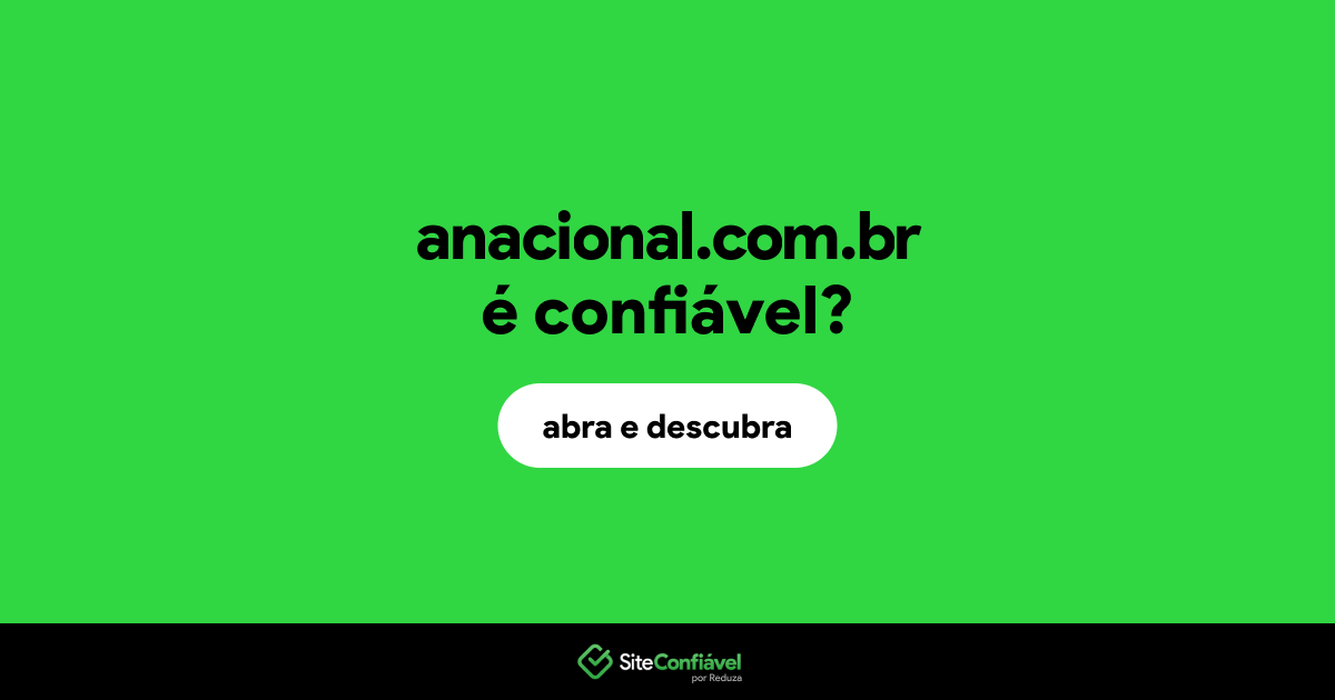 O site anacional.com.br é confiável?