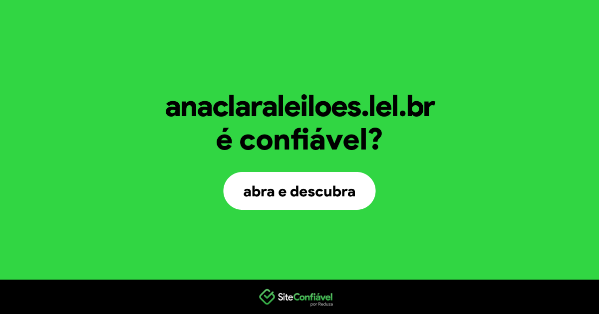 O site anaclaraleiloes.lel.br é confiável?