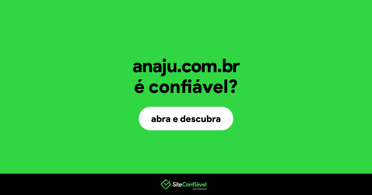 O site anaju.com.br é confiável?