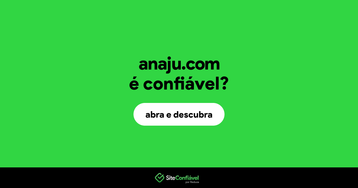 O site anaju.com é confiável?