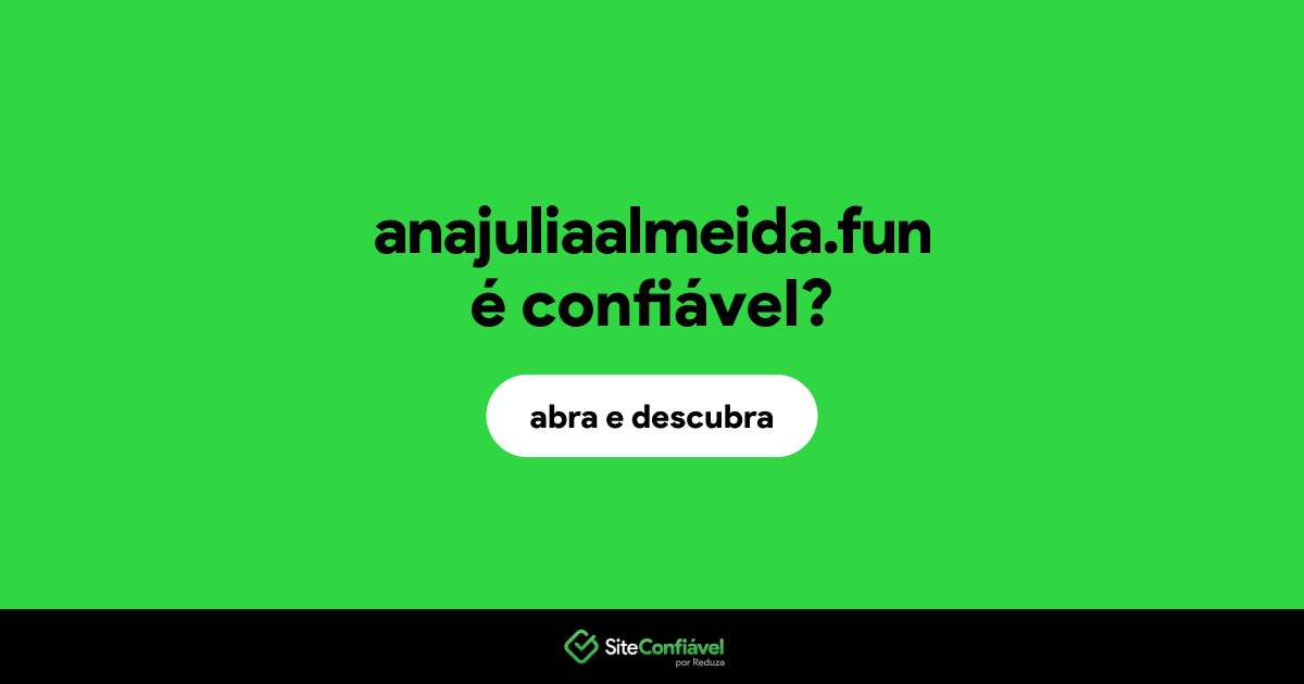 O site anajuliaalmeida.fun é confiável?