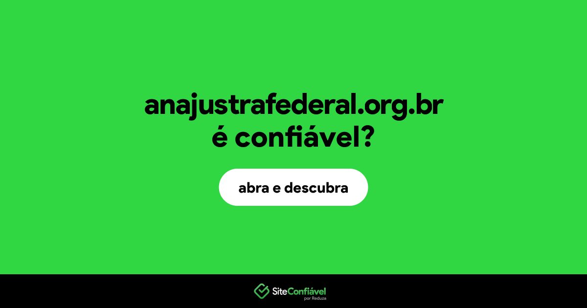 O site anajustrafederal.org.br é confiável?