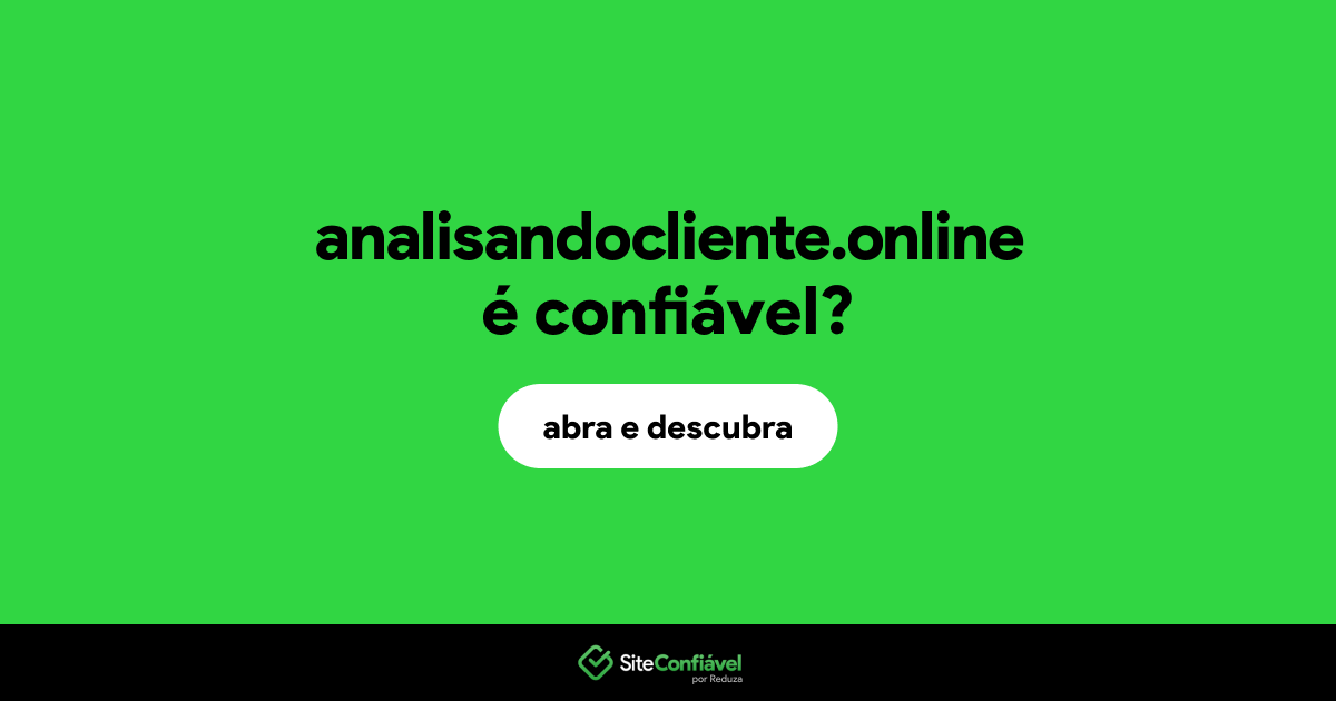 O site analisandocliente.online é confiável?