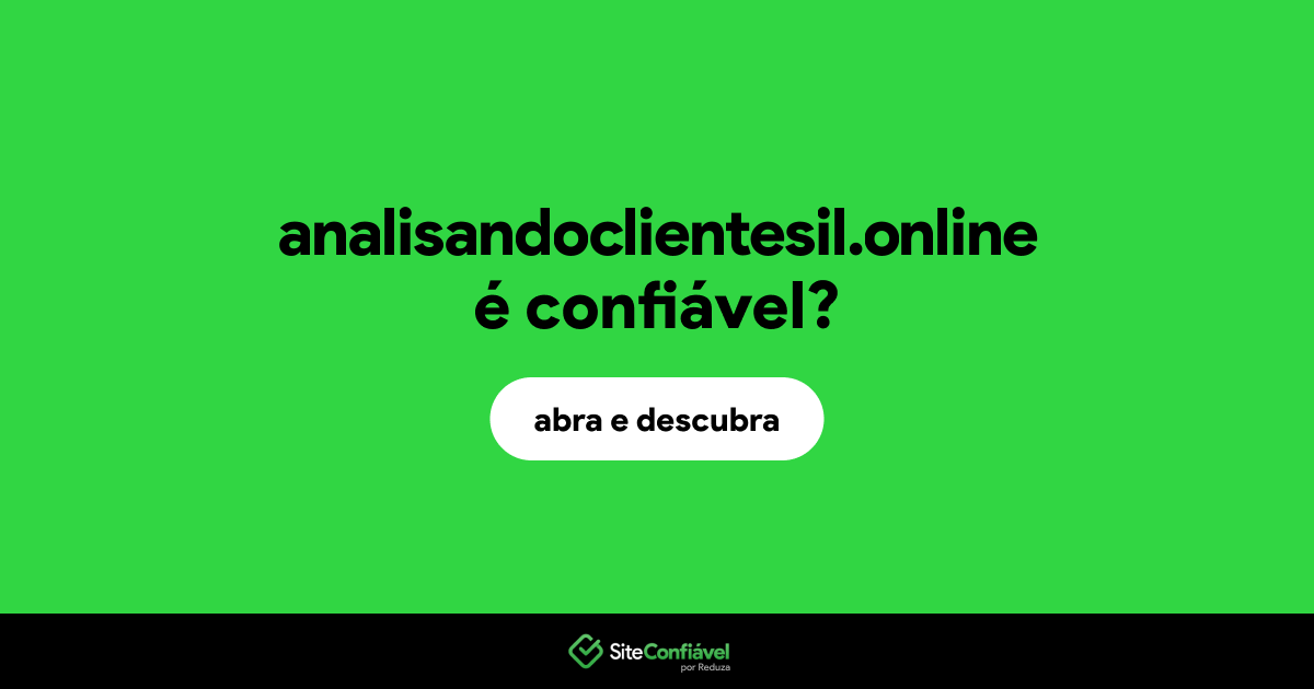 O site analisandoclientesil.online é confiável?
