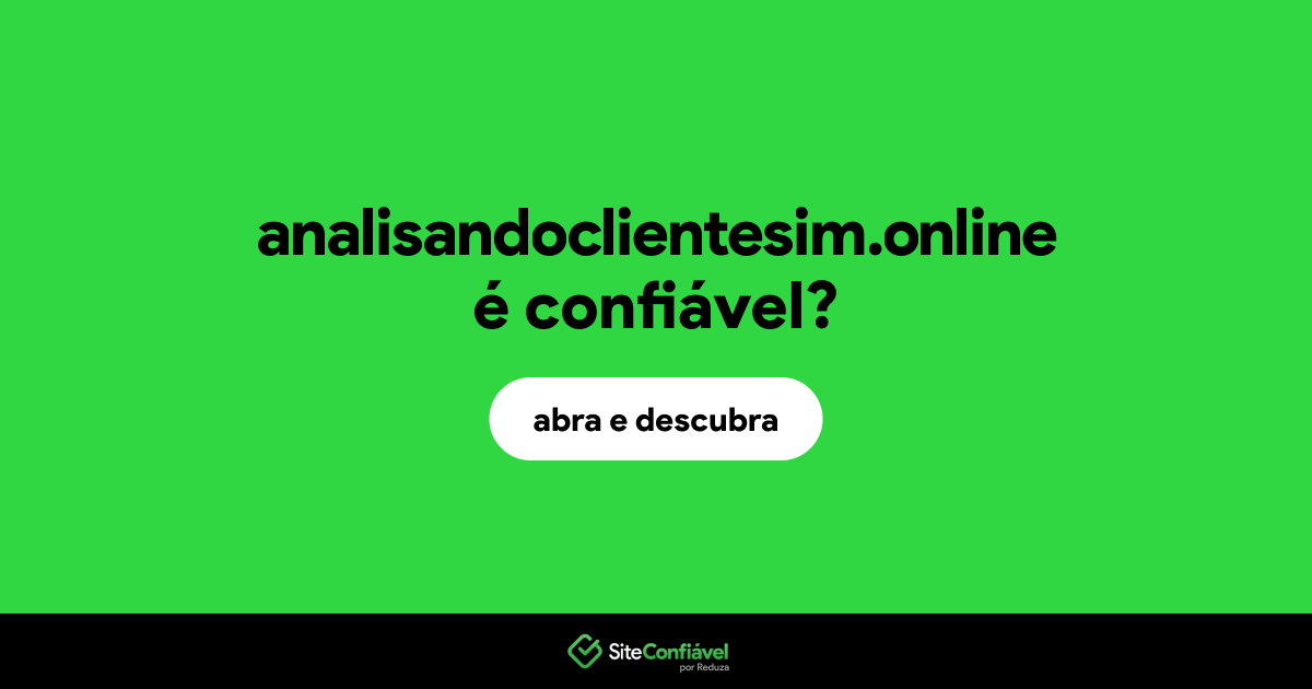O site analisandoclientesim.online é confiável?