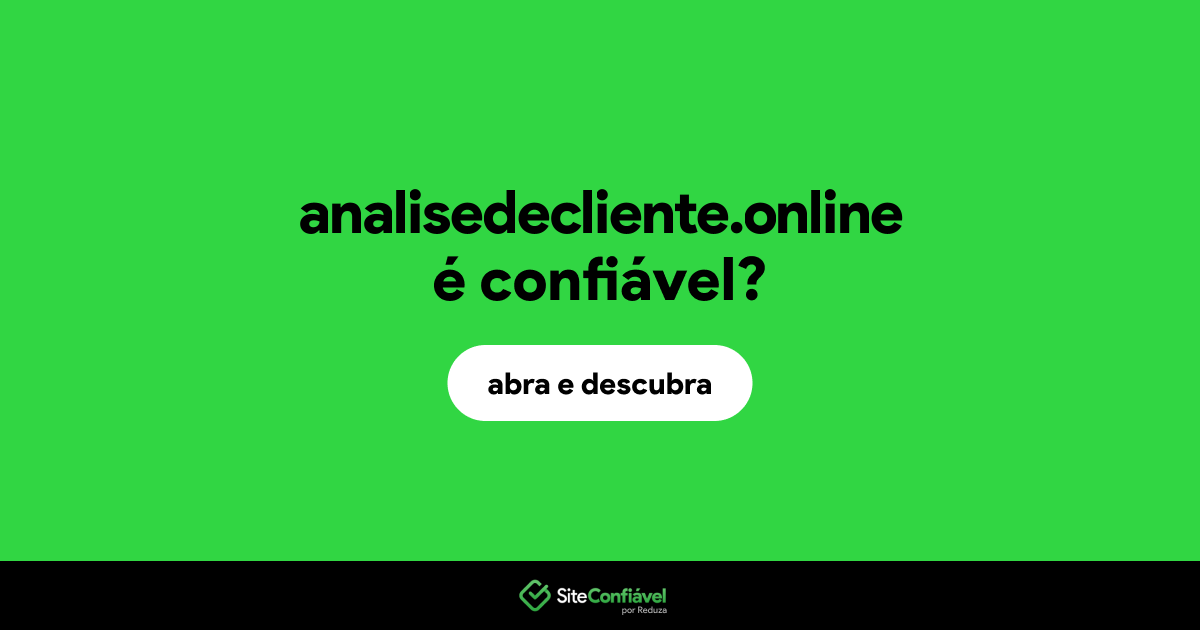 O site analisedecliente.online é confiável?