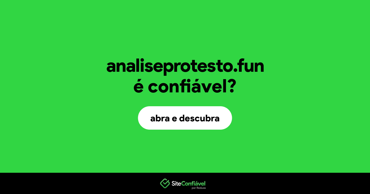 O site analiseprotesto.fun é confiável?