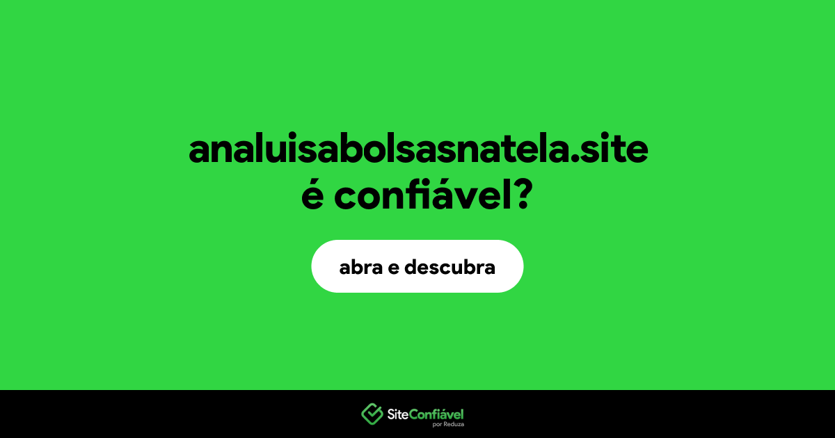 O site analuisabolsasnatela.site é confiável?