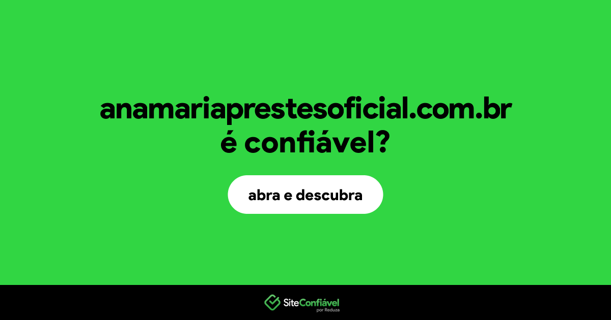 O site anamariaprestesoficial.com.br é confiável?