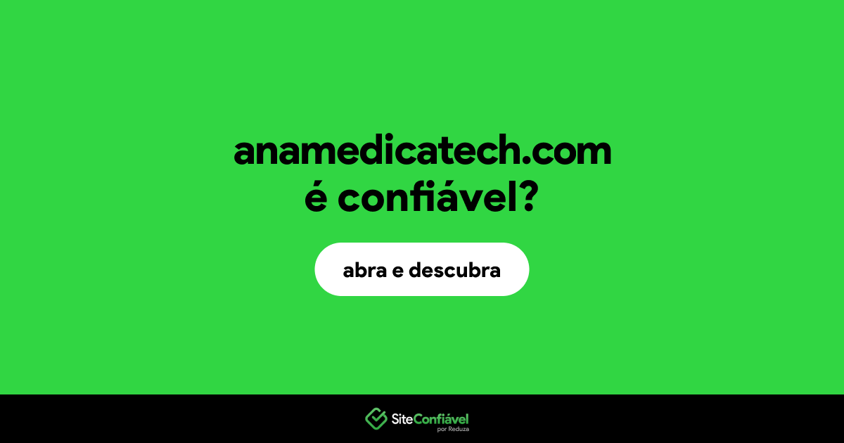 O site anamedicatech.com é confiável?