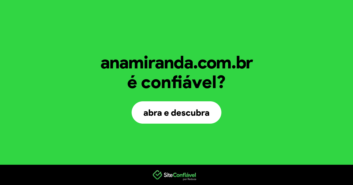O site anamiranda.com.br é confiável?