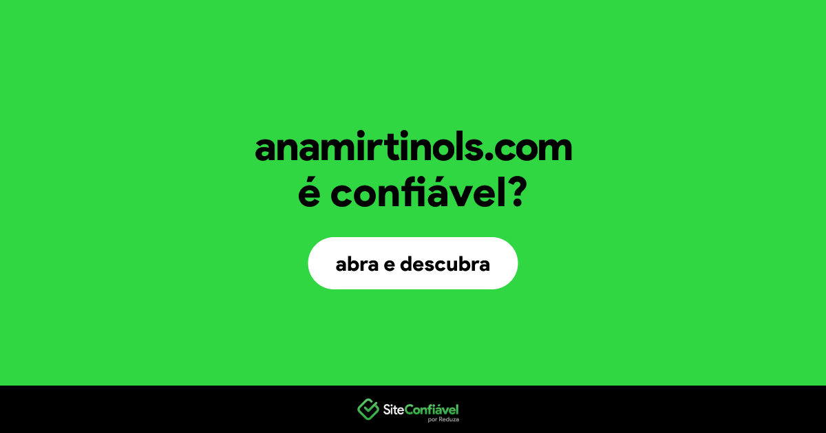 O site anamirtinols.com é confiável?