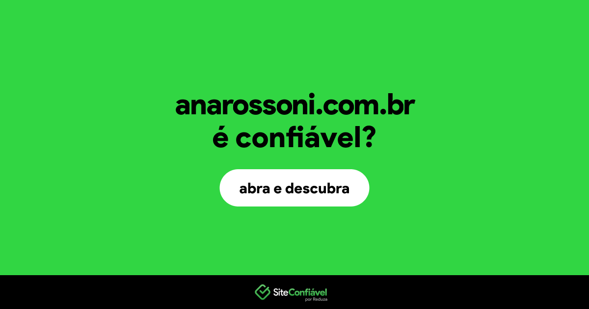 O site anarossoni.com.br é confiável?