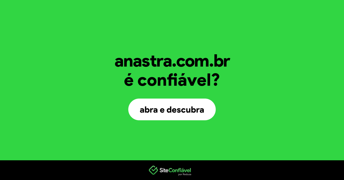 O site anastra.com.br é confiável?