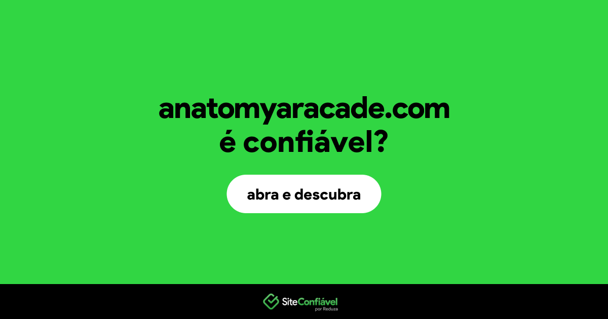 O site anatomyaracade.com é confiável?