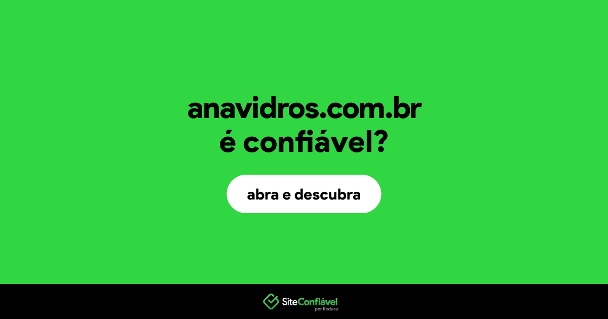 O site anavidros.com.br é confiável?