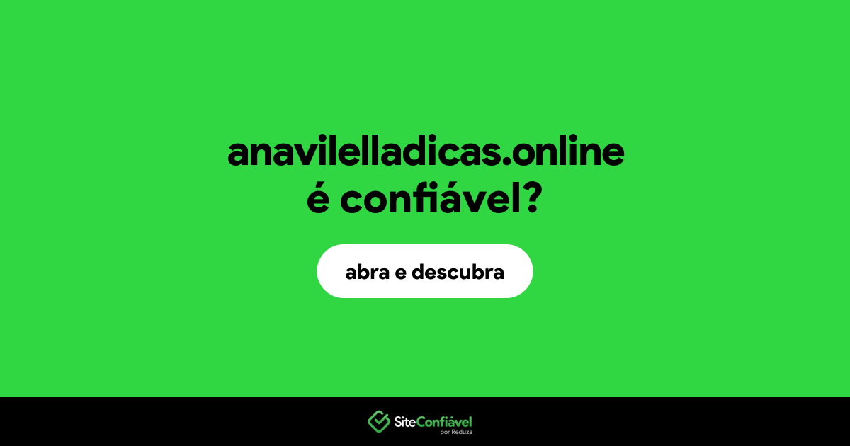 O site anavilelladicas.online é confiável?