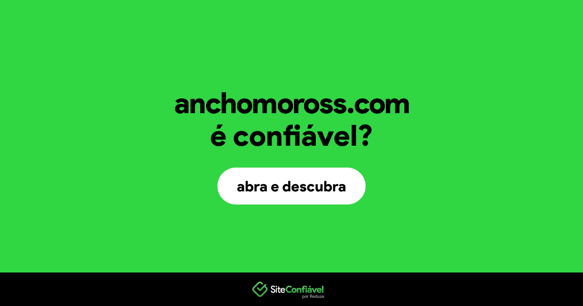 O site anchomoross.com é confiável?