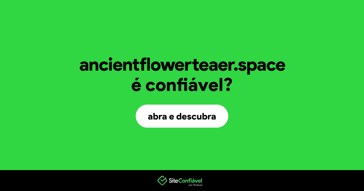O site ancientflowerteaer.space é confiável?