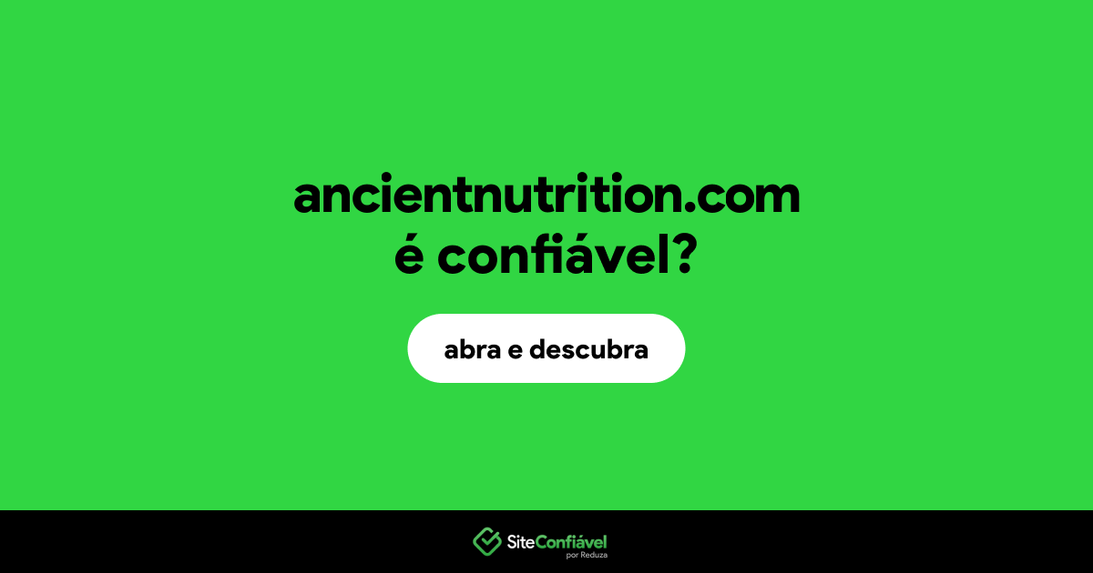O site ancientnutrition.com é confiável?