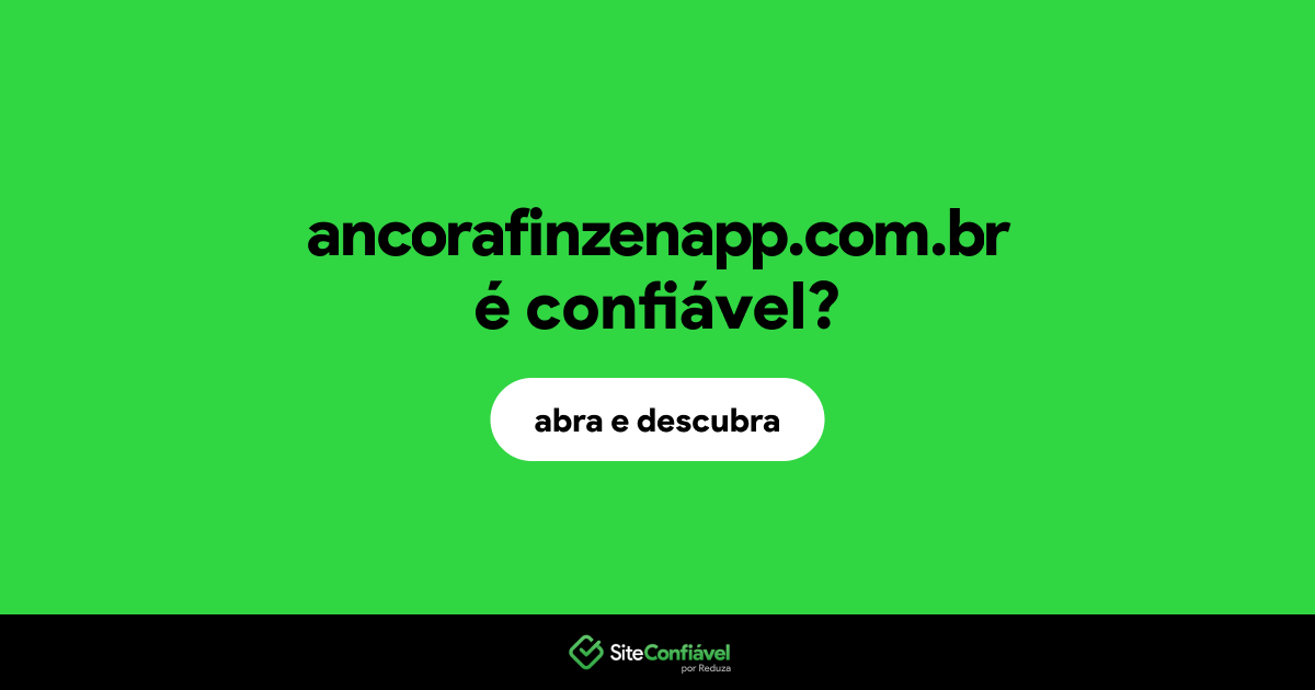 O site ancorafinzenapp.com.br é confiável?