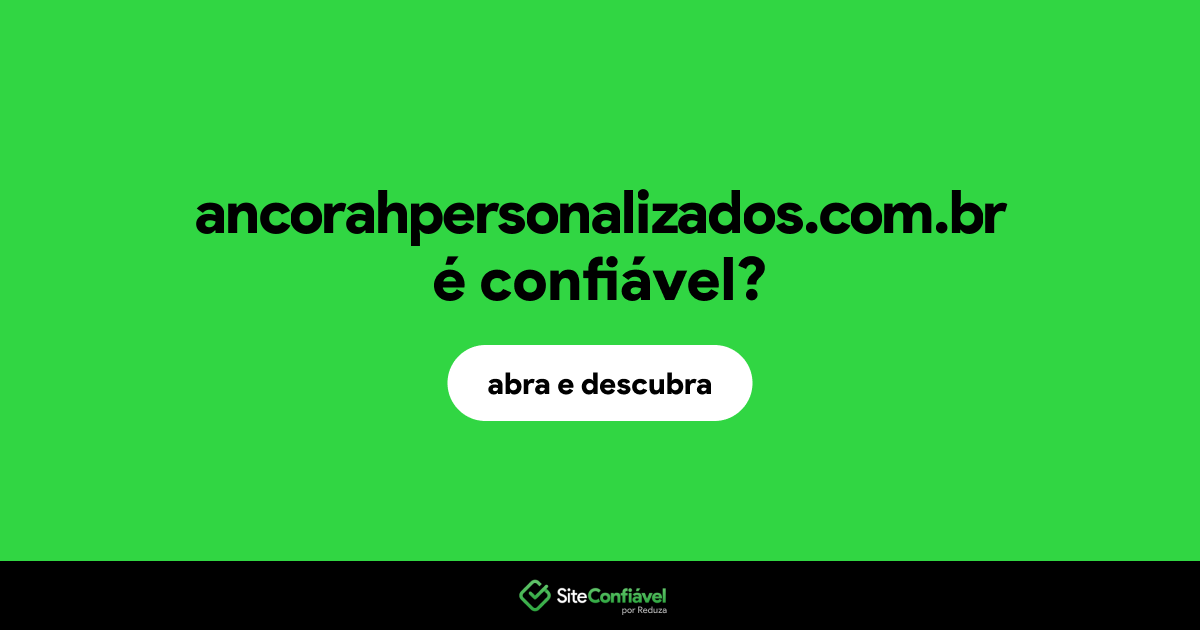 O site ancorahpersonalizados.com.br é confiável?