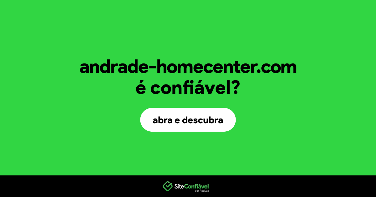 O site andrade-homecenter.com é confiável?