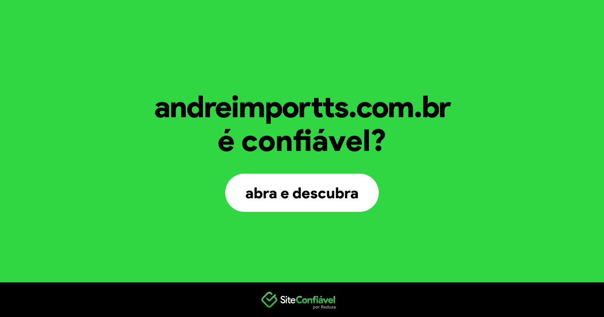 O site andreimportts.com.br é confiável?