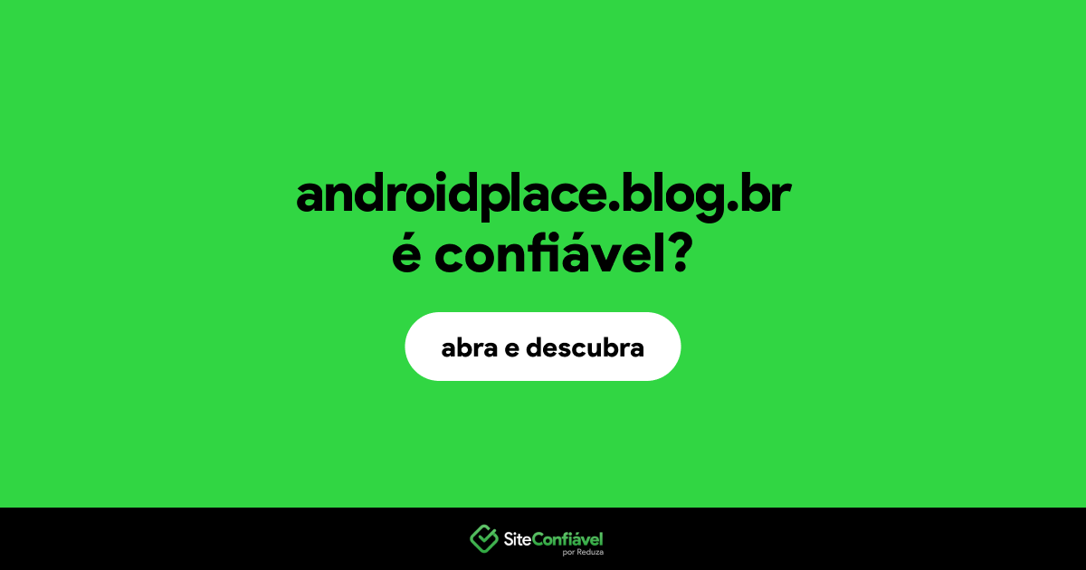 O site androidplace.blog.br é confiável?
